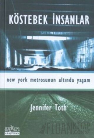 Köstebek İnsanlar New York Metrosunun Altında Yaşam Jennifer Toth