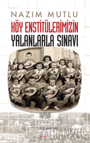 Köy Enstitülerimizin Yalanlarla Sınavı