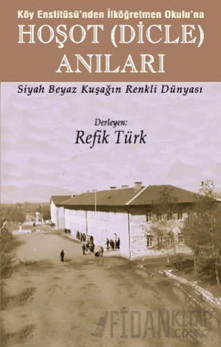 Köy Enstitüsü’nden İlköğretmen Okulu’na - Hoşot (Dicle) Anıları