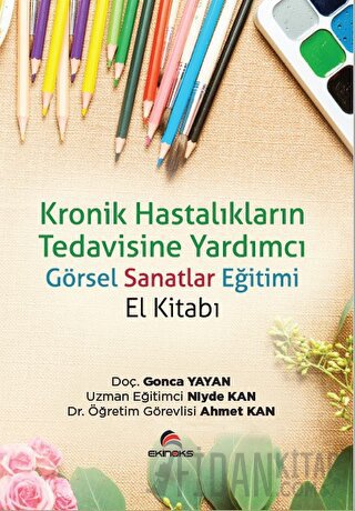 Kronik Hastalıkların Tedavisine Yardımcı Görsel Sanatlar Eğitimi (El Kitabı)