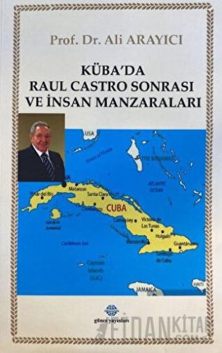 Küba'da Raul Castro Sonrası ve İnsan Manzaraları Ali Arayıcı