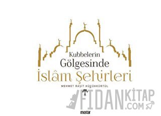 Kubbelerin  Gölgesinde İslam Şehirleri