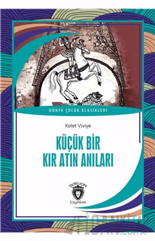 Küçük Bir Kır Atın Anıları Dünya Çocuk Klasikleri (7-12Yaş)