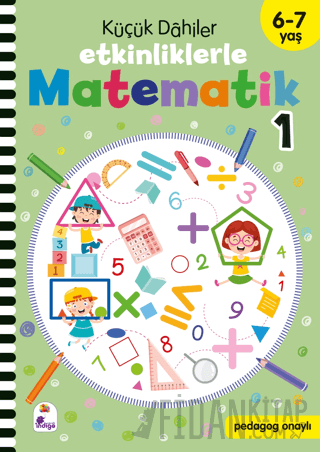 Küçük Dahiler – Etkinliklerle Matematik 1. Kitap (6-7 Yaş ) Kolektif