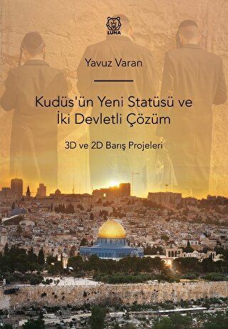 Kudüs'ün Yeni Statüsü ve İki Devletli Çözüm 3D ve 2D Barış Projeleri