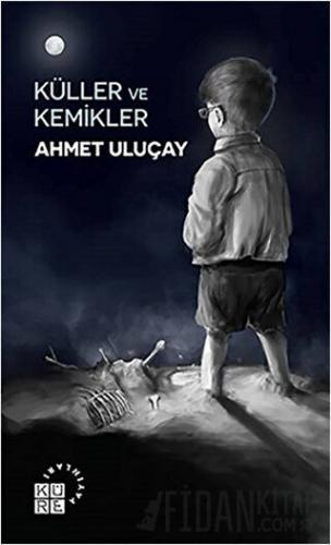 Küller ve Kemikler Ahmet Uluçay