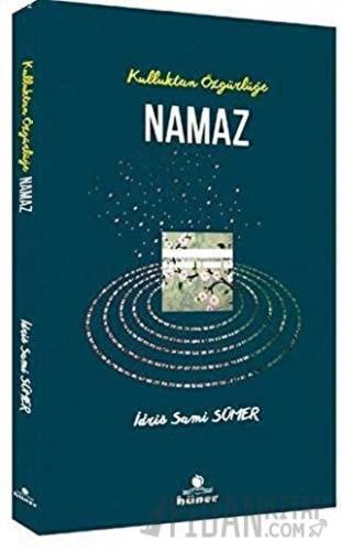 Kulluktan Özgürlüğe Namaz