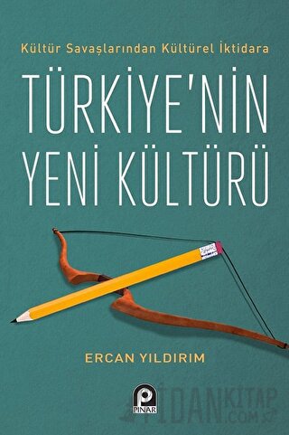 Kültür Savaşlarından Kültürel İktidara Türkiye'nin Yeni Kültürü Ercan 
