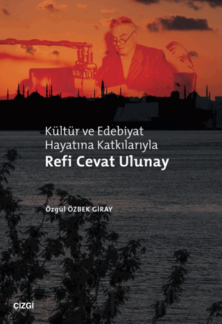 Kültür ve Edebiyat Hayatına Katkılarıyla Refi Cevat Ulunay Özgül Özbek