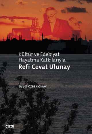Kültür ve Edebiyat Hayatına Katkılarıyla Refi Cevat Ulunay