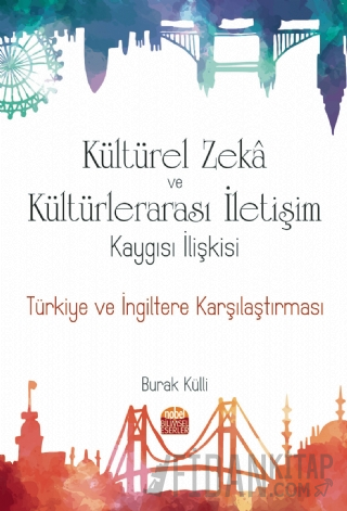 Kültürel Zeka ve Kültürlerarası İletişim Kaygısı İlişkisi: Türkiye ve İngiltere Karşılaştırması