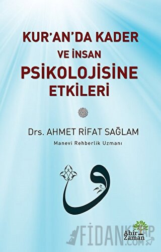 Kur’an’da Kader ve İnsan Psikolojisine Etkileri Ahmet Rifat Sağlam