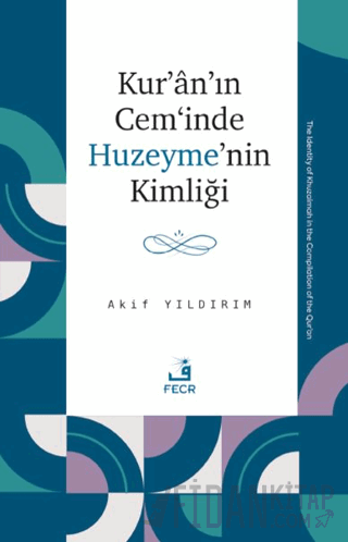 Kur’an’ın Cem‘inde Huzeyme’nin Kimliği Akif Yıldırım