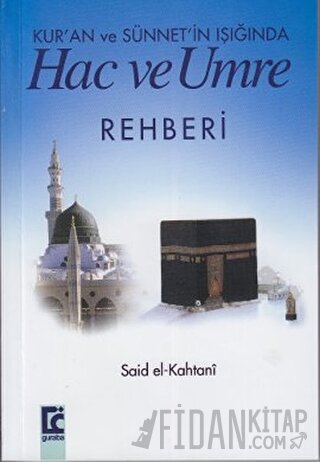 Kur’an ve Sünnet’in Işığında Hac ve Umre Rehberi