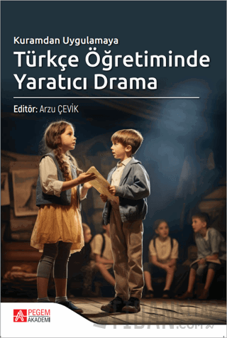 Kuramdan Uygulamaya Türkçe Öğretiminde Yaratıcı Drama