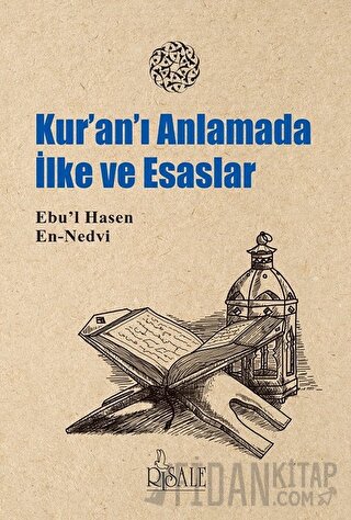 Kur'an’ı Anlamada İlke ve Esaslar Ebu'l Hasan Ali En-Nedvi