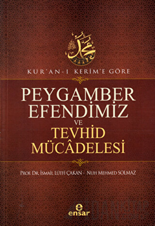 Kur'an-ı Kerim'e Göre Peygamber Efendimiz ve Tevhid Mücadelesi