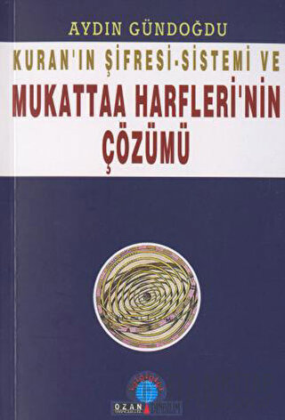 Kuran’ın Şifresi - Sistemi Ve Mukattaa Harfleri’nin Çözümü
