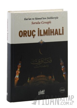 Kur'an ve Sünnet'ten Delilleriyle Sorulu Cevaplı Oruç İlmihali (Ciltli)