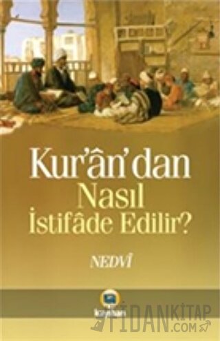 Kur'an'dan Nasıl İstifade Edilir Ebu'l Hasan Ali En-Nedvi