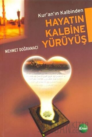 Kuran'ın Kalbinden Hayatın Kalbine Yürüyüş Mehmet Doğramacı