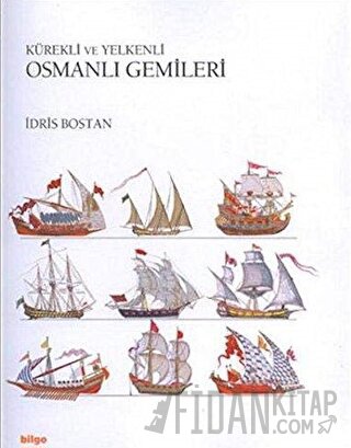 Kürekli ve Yelkenli Osmanlı Gemileri (Ciltli) İdris Bostan
