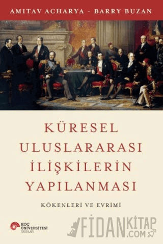 Küresel Uluslararası İlişkilerin Yapılanması Kökenleri ve Evrimi