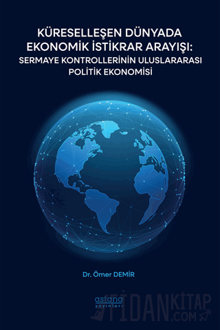 Küreselleşen Dünyada Ekonomik İstikrar Arayışı: Sermaye Kontrollerinin Uluslararası Politik Ekonomisi