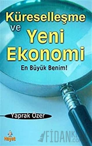 Küreselleşme ve Yeni Ekonomi En Büyük Benim! Yaprak Özer