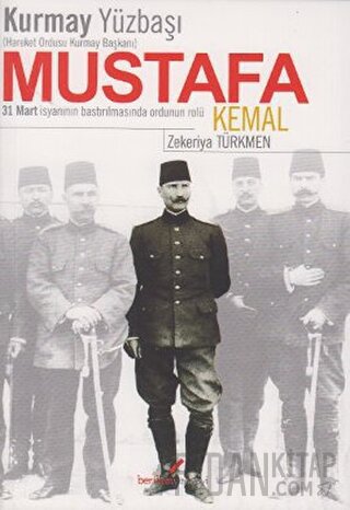 Kurmay Yüzbaşı Hareket Ordusu Kurmay Başkanı Mustafa Kemal Zekeriya Tü