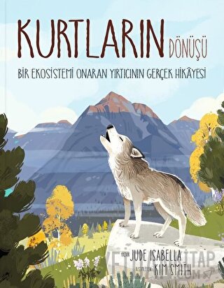 Kurtların Dönüşü: Bir Ekosistemi Onaran Yırtıcının Gerçek Hikayesi (Ciltli)