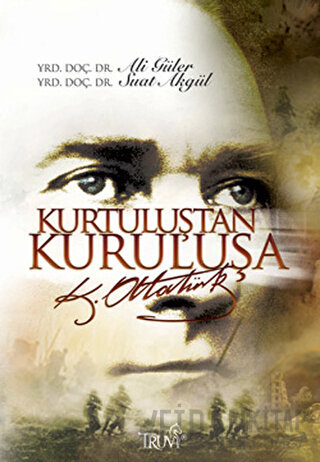 Kurtuluştan Kuruluşa K. Atatürk Ali Güler