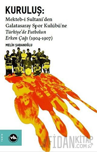 Kuruluş: Mekteb-i Sultani’den Galatasaray Spor Kulübü’ne Türkiye’de Fu