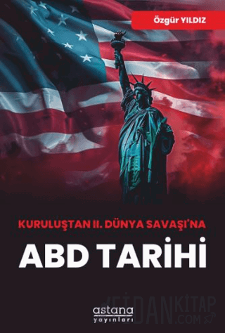 Kuruluştan II. Dünya Savaşı’na ABD Tarihi