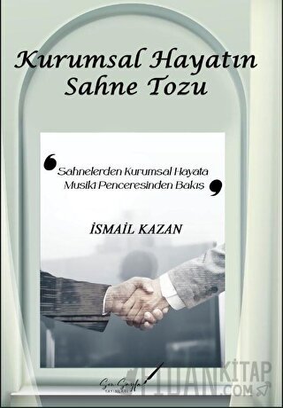 Kurumsal Hayatın Sahne Tozu İsmail Kazan