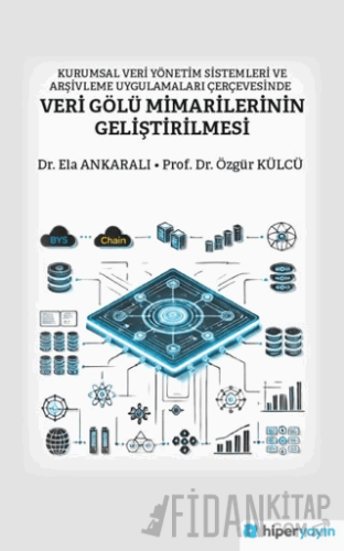 Kurumsal Veri Yönetim Sistemleri ve Arşivleme Uygulamaları Çerçevesinde Veri Gölü Mimarilerinin Geliştirilmesi