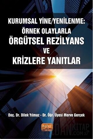 Kurumsal Yine/Yenilenme: Örnek Olaylarla Örgütsel Rezilyans ve Krizler