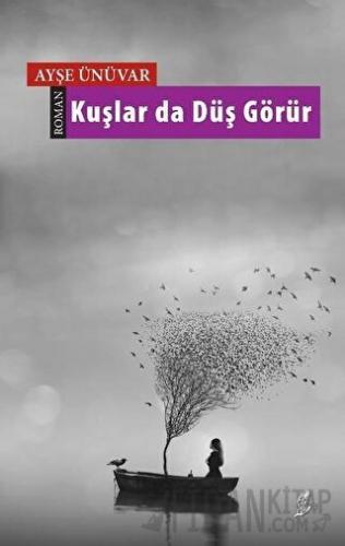 Kuşlar da Düş Görür Ayşe Ünüvar