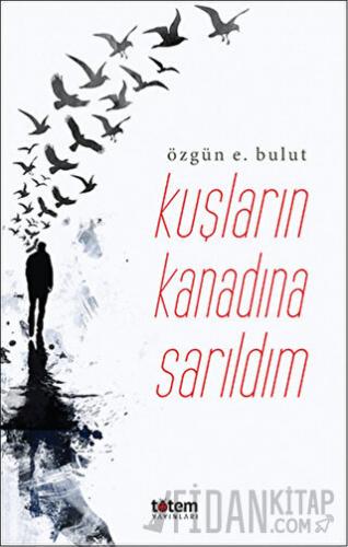 Kuşların Kanadına Sarıldım
