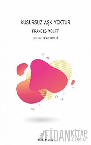 Kusursuz Aşk Yoktur Francis Wolff