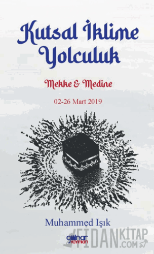 Kutsal İklime Yolculuk Mekke Medine 02-26 Mart 2019 Muhammed Işık