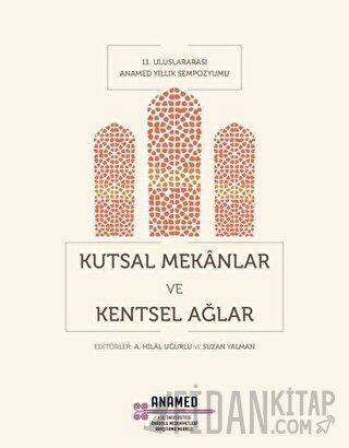 Kutsal Mekanlar ve Kentsel Ağlar A. Hilal Uğurlu