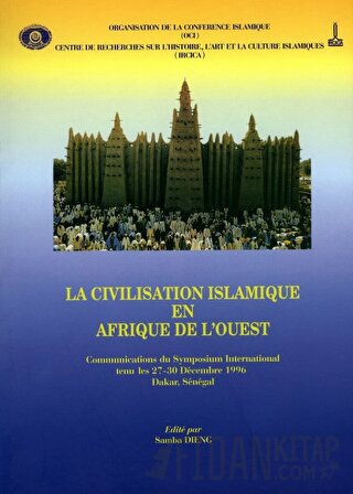 La Civilisation Islamique En Afrıque De L'ouest: Communications Du Symposıum International Tenu Les 27-30 Decembre 1996 Dakar - Senegal