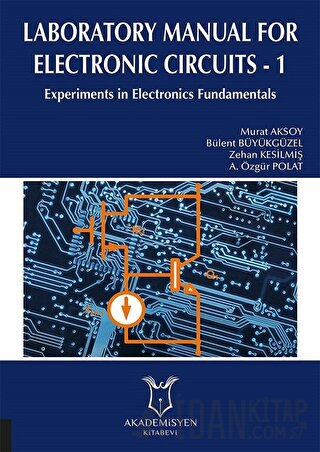 Laboratory Manual for Electronic Circuits - 1 A. Özgür Polat