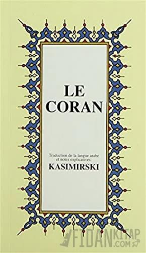 Le Coran (Fransızca Kuran-ı Kerim ve Tercümesi, Karton Kapak, İpek Şamua Kağıt, Küçük Boy)