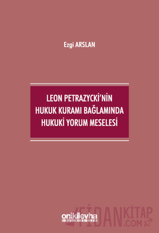Leon Petrazycki'nin Hukuk Kuramı Bağlamında Hukuki Yorum Meselesi