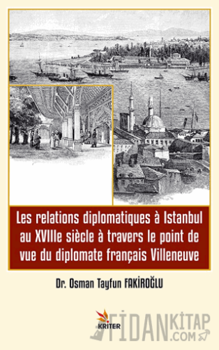 Les relations diplomatiques a Istanbul au XVIIIe siecle a travers le point de vue du diplomate français Villeneuve