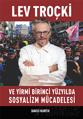 Lev Troçki ve Yirmi Birinci Yüzyılda Sosyalizm Mücadelesi