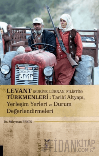 Levant (Suriye, Lübnan, Filistin) Türkmenleri : Tarihi Altyapı, Yerleşim Yerleri ve Durum Değerlendirmeleri