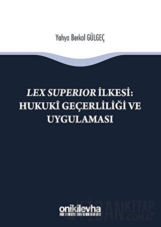 Lex Süperior İlkesi : Hukuki Geçerliliği ve Uygulaması